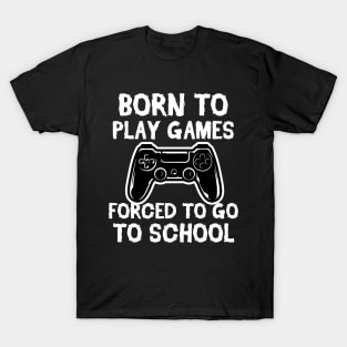 Born To Play Games Forced To Go to School Vintage Gift T-Shirt